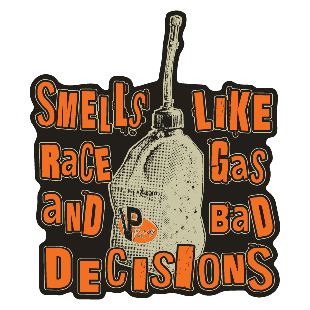 Smells Like Race Gas & Bad Decisions Sticker