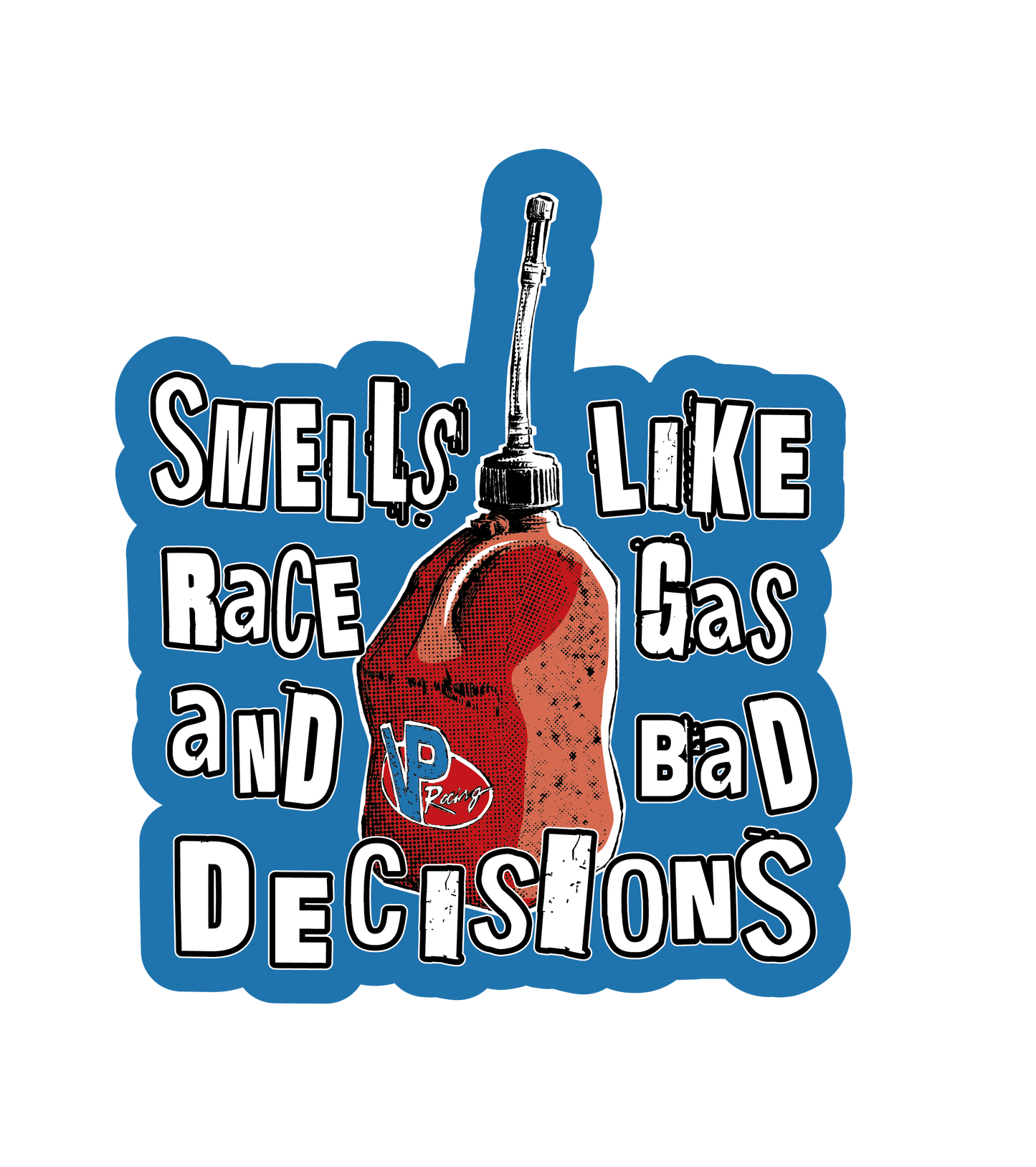Smells Like Race Gas & Bad Decisions Sticker