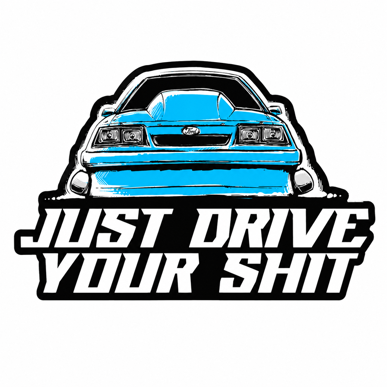 Just Drive Your Shit Sticker