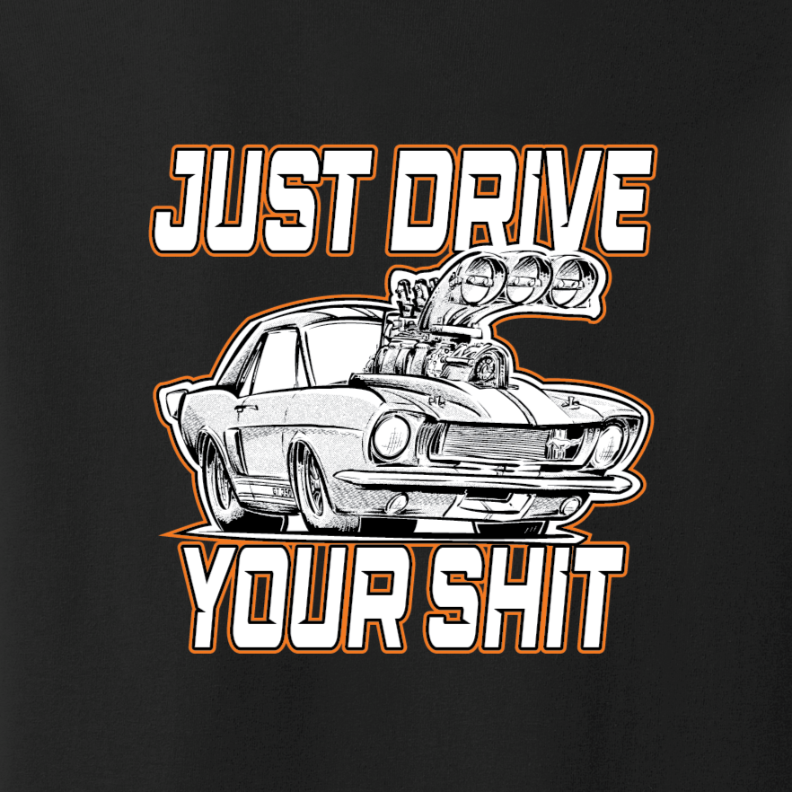 Just Drive Your S*it T-Shirt Ford