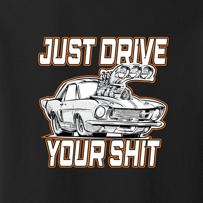 Just Drive Your S*it T-Shirt Ford