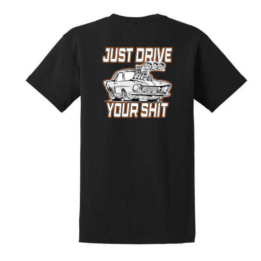 Just Drive Your S*it T-Shirt Ford