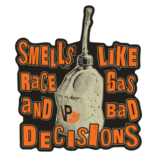 Smells Like Race Gas & Bad Decisions Sticker