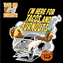 11. I’m Here for Tacos and Burnouts T-Shirt (Merch Trailer)