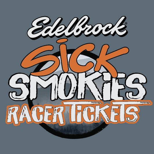 Sick Smokies Presented by Edelbrock Driver Ticket