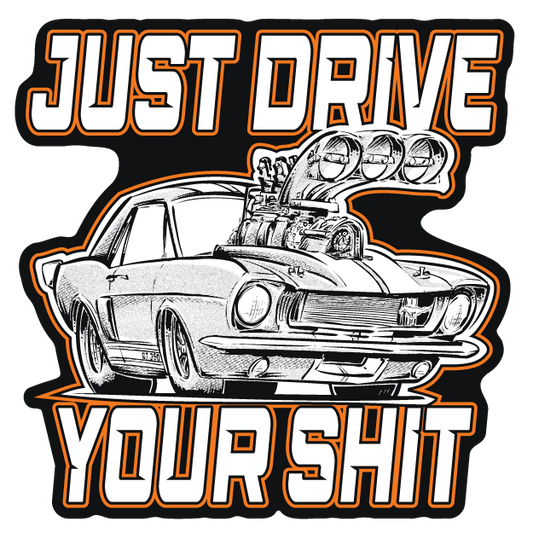 Just Drive Your Shit Ford Sticker