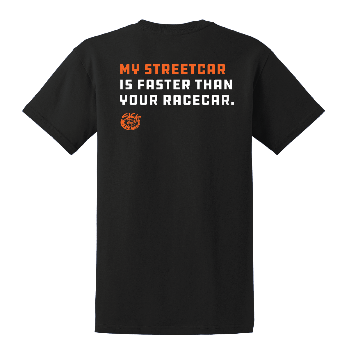 My Street Car Is Faster Than Your Racecar T-Shirt, back