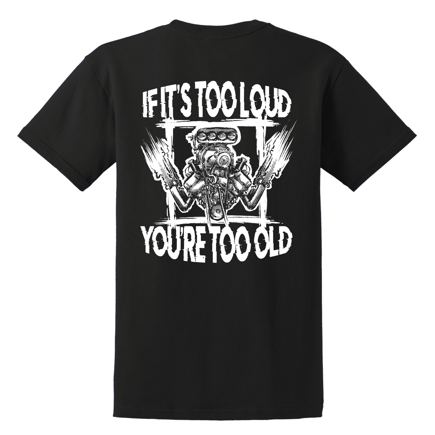 If It's Too Loud, You're Too Old Shirt