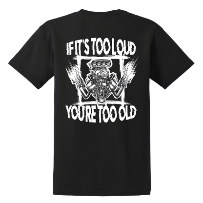 If It's Too Loud, You're Too Old Shirt