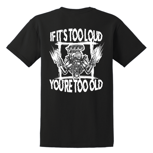 If It's Too Loud, You're Too Old Shirt