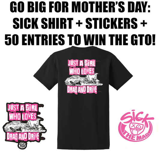Go Big for Mother’s Day: Sick Shirt + Stickers + 50 Entries to Win the GTO!